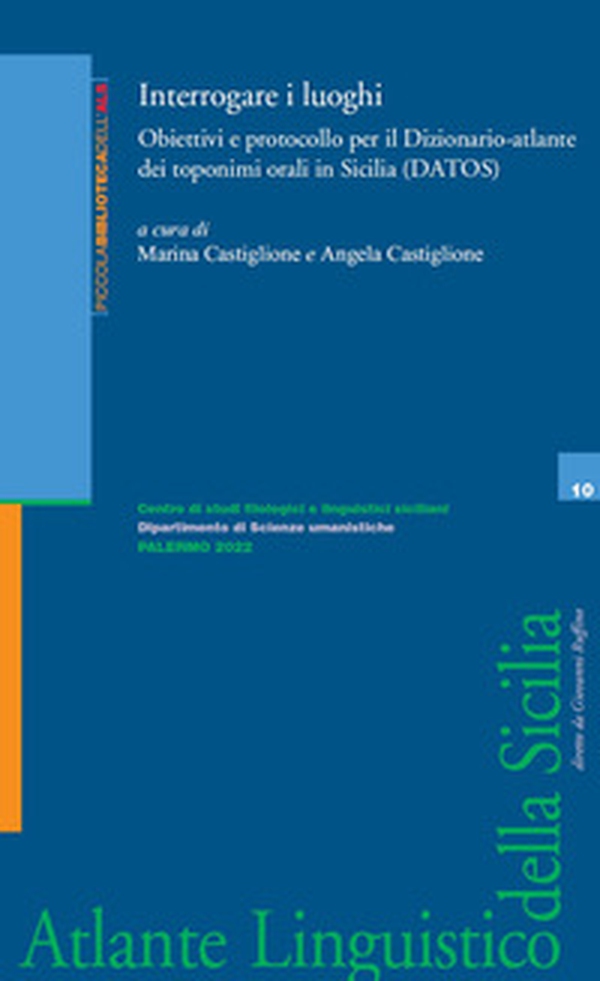 Interrogare i luoghi. Obiettivi e protocollo per il Dizionario-atlante dei toponimi orali in Sicilia (DATOS) - Librerie.coop Interrogare i luoghi. Obiettivi e protocollo per il Dizionario-atlante dei toponimi orali in Sicilia (DATOS) - Librerie.coop