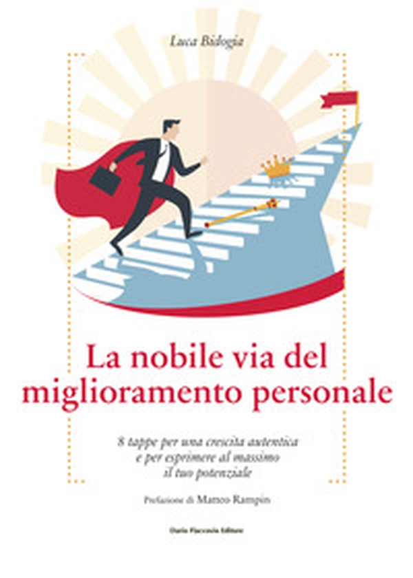 La nobile via del miglioramento personale. 8 tappe per una crescita autentica e per esprimere al massimo il tuo potenziale - Librerie.coop La nobile via del miglioramento personale. 8 tappe per una crescita autentica e per esprimere al massimo il tuo potenziale - Librerie.coop