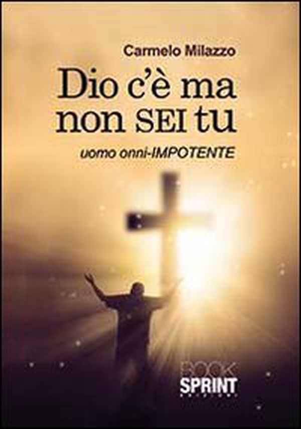 Dio c'è ma non sei tu. Uomo onni-impotente - Librerie.coop Dio c'è ma non sei tu. Uomo onni-impotente - Librerie.coop