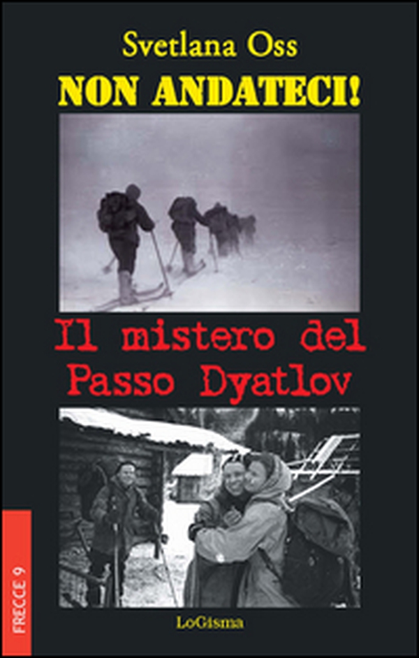 Non andateci! Il mistero del Passo Dyatlov - Librerie.coop Non andateci! Il mistero del Passo Dyatlov - Librerie.coop