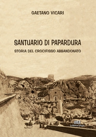 Santuario di Papardura. Storia del crocifisso abbandonato - Librerie.coop