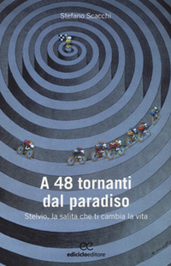 A 48 tornanti dal paradiso. Stelvio, la salita che ti cambia - Librerie.coop A 48 tornanti dal paradiso. Stelvio, la salita che ti cambia - Librerie.coop