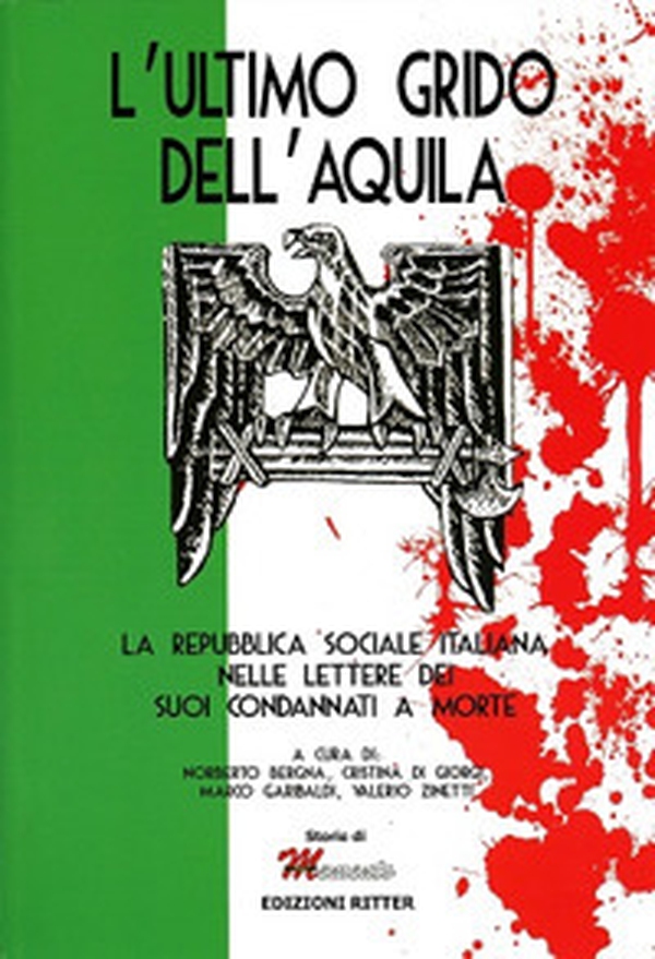 L'ultimo grido dell'aquila. La Repubblica Sociale Italiana nelle lettere dei suoi condannati a morte - Librerie.coop L'ultimo grido dell'aquila. La Repubblica Sociale Italiana nelle lettere dei suoi condannati a morte - Librerie.coop