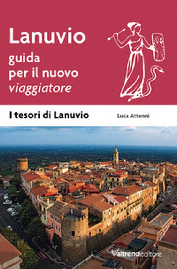 Lanuvio. Guida per il nuovo viaggiatore - Librerie.coop Lanuvio. Guida per il nuovo viaggiatore - Librerie.coop