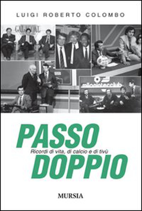 Passo doppio. Ricordi di vita, di calcio e di tivù - Librerie.coop Passo doppio. Ricordi di vita, di calcio e di tivù - Librerie.coop