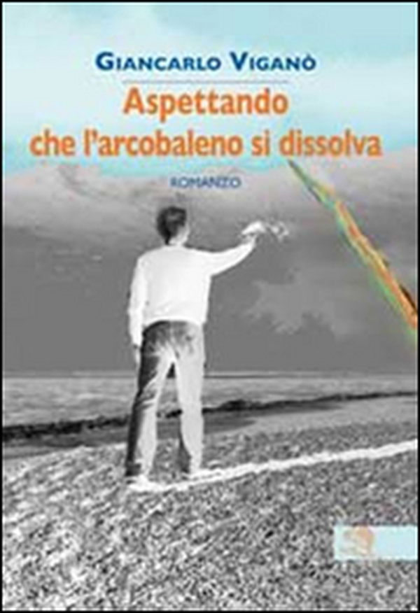 Aspettando che l'arcobaleno si dissolva - Librerie.coop Aspettando che l'arcobaleno si dissolva - Librerie.coop