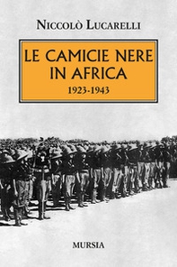 Le Camicie nere in Africa. 1923-1943 - Librerie.coop