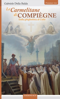 Le Carmelitane di Compiègne Dalla ghigliottina al Cielo - Librerie.coop