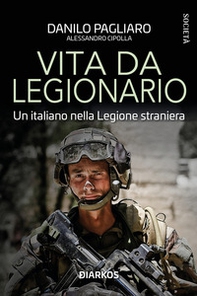 Vita da legionario. Un italiano nella legione straniera - Librerie.coop