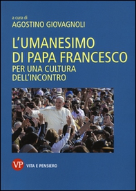 L'umanesimo di papa Francesco. Per una cultura dell'incontro - Librerie.coop