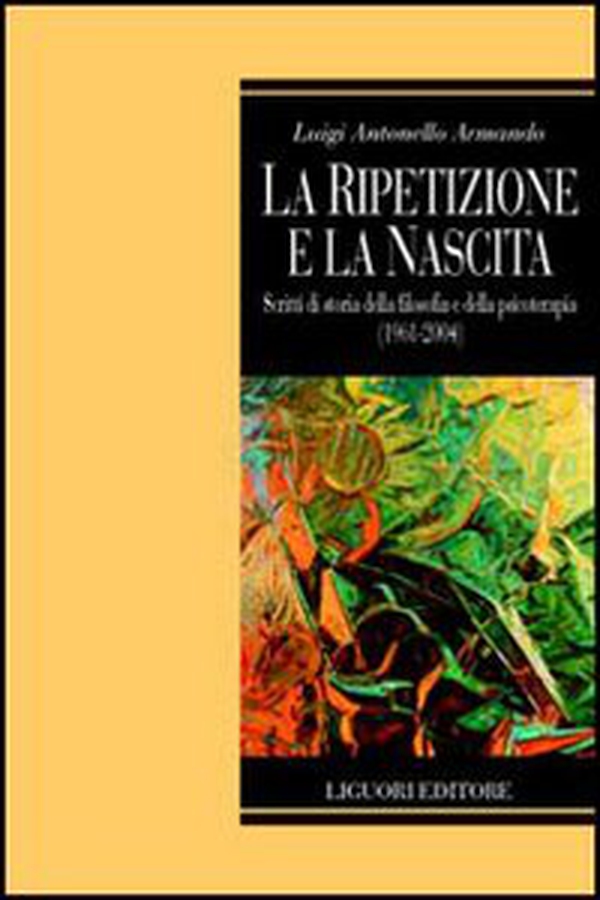 La ripetizione e la nascita. Scritti di storia della filosofia e della psicoterapia (1961-2004) - Librerie.coop La ripetizione e la nascita. Scritti di storia della filosofia e della psicoterapia (1961-2004) - Librerie.coop