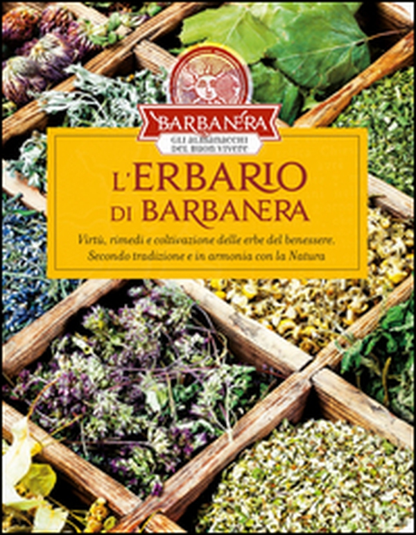 L'erbario di Barbanera. Virtù, rimedi e coltivazione delle erbe del benessere. Secondo tradizione e in armonia con la natura - Librerie.coop L'erbario di Barbanera. Virtù, rimedi e coltivazione delle erbe del benessere. Secondo tradizione e in armonia con la natura - Librerie.coop