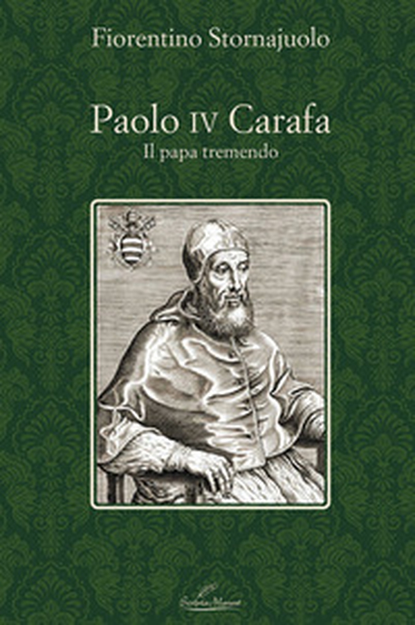 Paolo IV Carafa. Il papa tremendo - Librerie.coop Paolo IV Carafa. Il papa tremendo - Librerie.coop