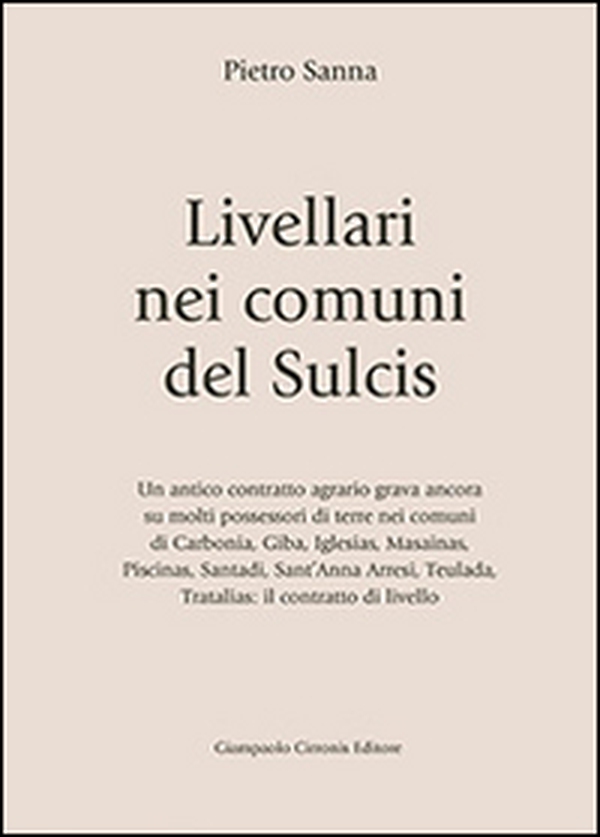 Livellari nei comuni del Sulcis. Un antico contratto agrario grava ancora su molti possessori di terre nei comuni di Carbonia, Giba, Iglesias... - Librerie.coop Livellari nei comuni del Sulcis. Un antico contratto agrario grava ancora su molti possessori di terre nei comuni di Carbonia, Giba, Iglesias... - Librerie.coop