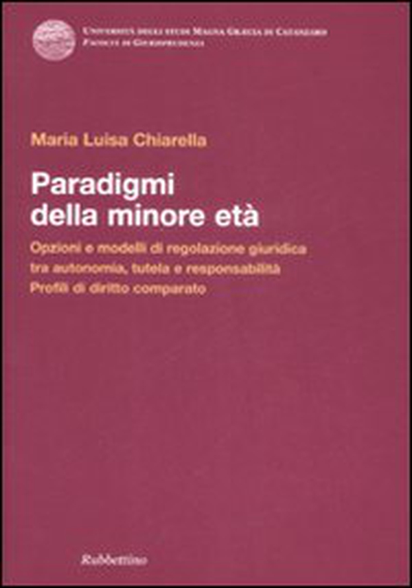 Paradigmi della minore età. Opzioni e modelli di regolazione giuridica tra autonomia, tutela e responsabilità. Profili di diritto comparato - Librerie.coop Paradigmi della minore età. Opzioni e modelli di regolazione giuridica tra autonomia, tutela e responsabilità. Profili di diritto comparato - Librerie.coop