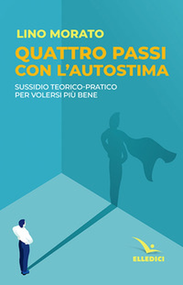 Quattro passi con l'autostima. Sussidio teorico-pratico per volersi più bene - Librerie.coop Quattro passi con l'autostima. Sussidio teorico-pratico per volersi più bene - Librerie.coop