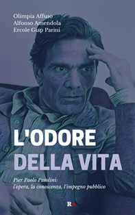 L'odore della vita. Pier Paolo Pasolini: l'opera, la conoscenza, l'impegno pubblico - Librerie.coop