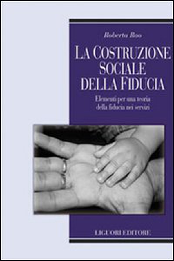La costruzione sociale della fiducia. Elementi per una teoria della fiducia nei servizi - Librerie.coop La costruzione sociale della fiducia. Elementi per una teoria della fiducia nei servizi - Librerie.coop
