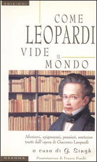 Come Leopardi vide il mondo. Aforismi, epigrammi, pensieri, sentenze tratti dall'opera di Giacomo Leopardi - Librerie.coop