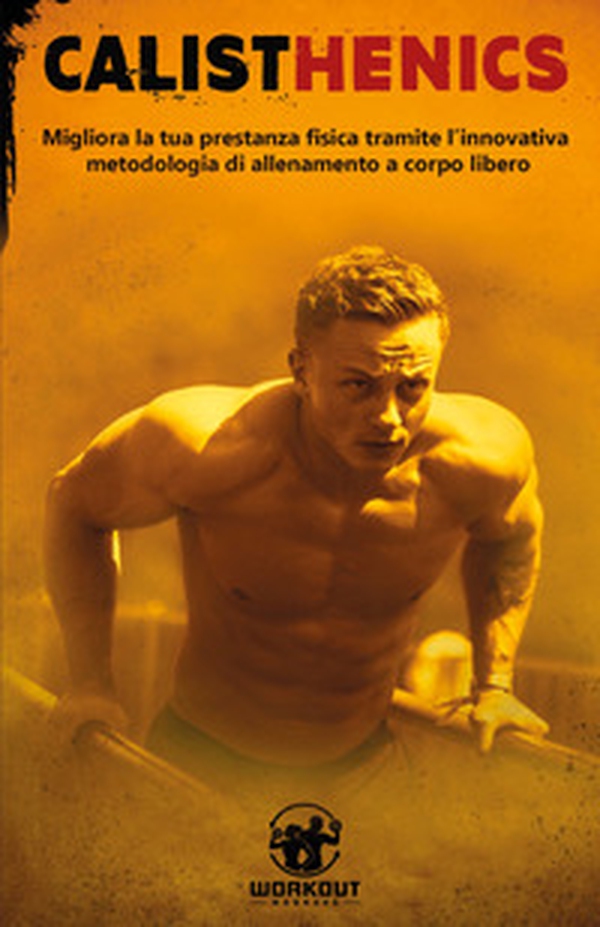 Calisthenics. Migliora la tua prestanza fisica grazie ai segreti dell'allenamento a corpo libero - Librerie.coop Calisthenics. Migliora la tua prestanza fisica grazie ai segreti dell'allenamento a corpo libero - Librerie.coop
