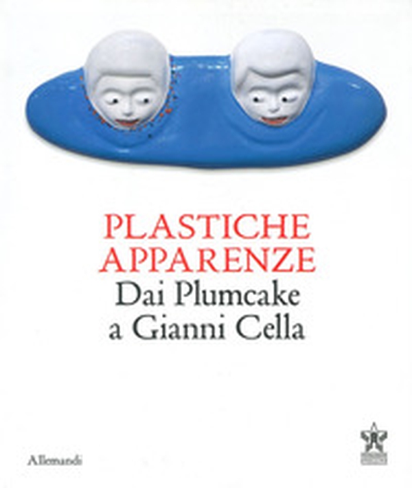 Plastiche apparenze. Dai Plumcake a Gianni Cella. Catalogo della mostra (Milano, 28 maggio-11 luglio 2023) - Librerie.coop Plastiche apparenze. Dai Plumcake a Gianni Cella. Catalogo della mostra (Milano, 28 maggio-11 luglio 2023) - Librerie.coop