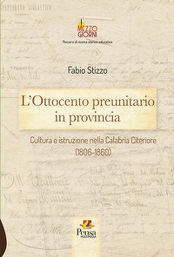 L'Ottocento preunitario in provincia. Cultura e istruzione nella Calabria Citeriore (1806-1860) - Librerie.coop L'Ottocento preunitario in provincia. Cultura e istruzione nella Calabria Citeriore (1806-1860) - Librerie.coop