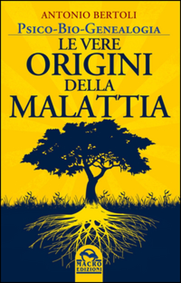 Le vere origini della malattia. Psico-bio-genealogia - Librerie.coop Le vere origini della malattia. Psico-bio-genealogia - Librerie.coop