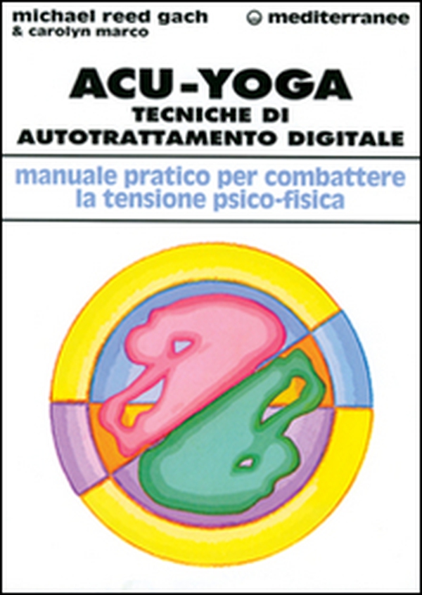 Acu-yoga. Tecniche di auto-trattamento digitale - Librerie.coop Acu-yoga. Tecniche di auto-trattamento digitale - Librerie.coop