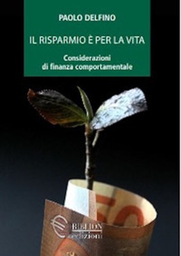 Il risparmio è per la vita. Considerazioni di finanza comportamentale - Librerie.coop Il risparmio è per la vita. Considerazioni di finanza comportamentale - Librerie.coop