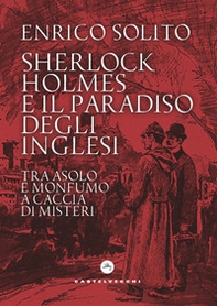 Sherlock Holmes e il paradiso degli inglesi. Tra Asolo e Monfumo a caccia di misteri - Librerie.coop