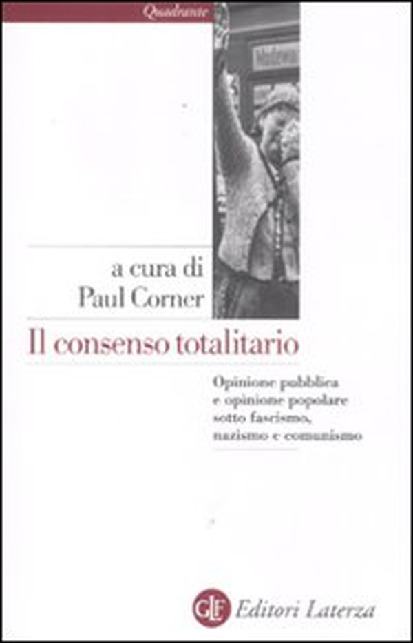 Il consenso totalitario. Opinione pubblica e opinione popolare sotto fascismo, nazismo e comunismo - Librerie.coop Il consenso totalitario. Opinione pubblica e opinione popolare sotto fascismo, nazismo e comunismo - Librerie.coop