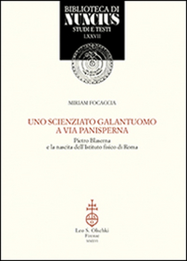 Uno scienziato galantuomo a via Panisperna. Pietro Blaserna e la nascita dell'Istituto fisico di Roma - Librerie.coop Uno scienziato galantuomo a via Panisperna. Pietro Blaserna e la nascita dell'Istituto fisico di Roma - Librerie.coop