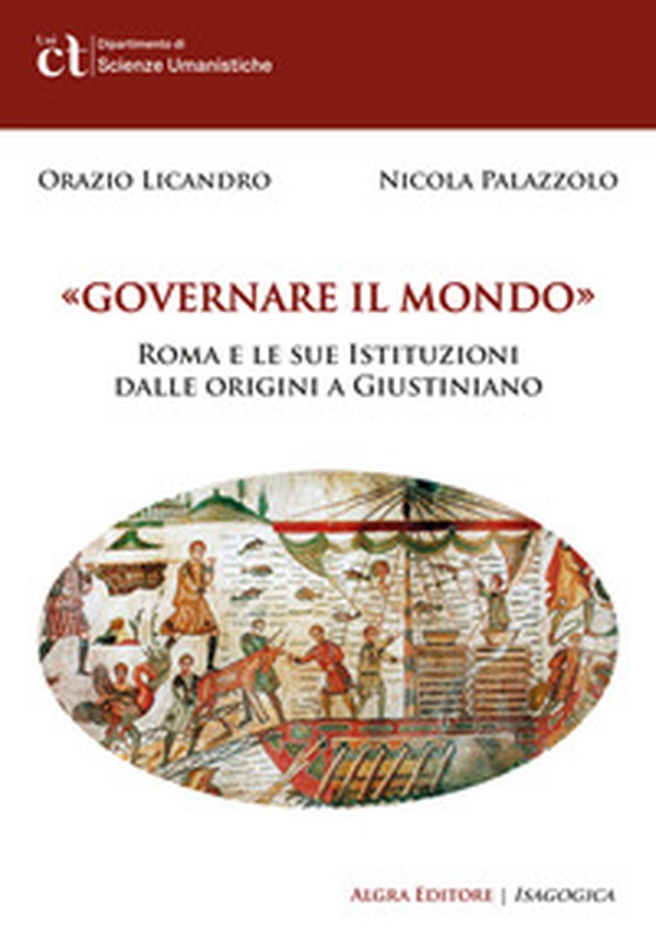 Governare il mondo. Roma e le sue istituzioni dalle origini a Giustiniano - Librerie.coop Governare il mondo. Roma e le sue istituzioni dalle origini a Giustiniano - Librerie.coop