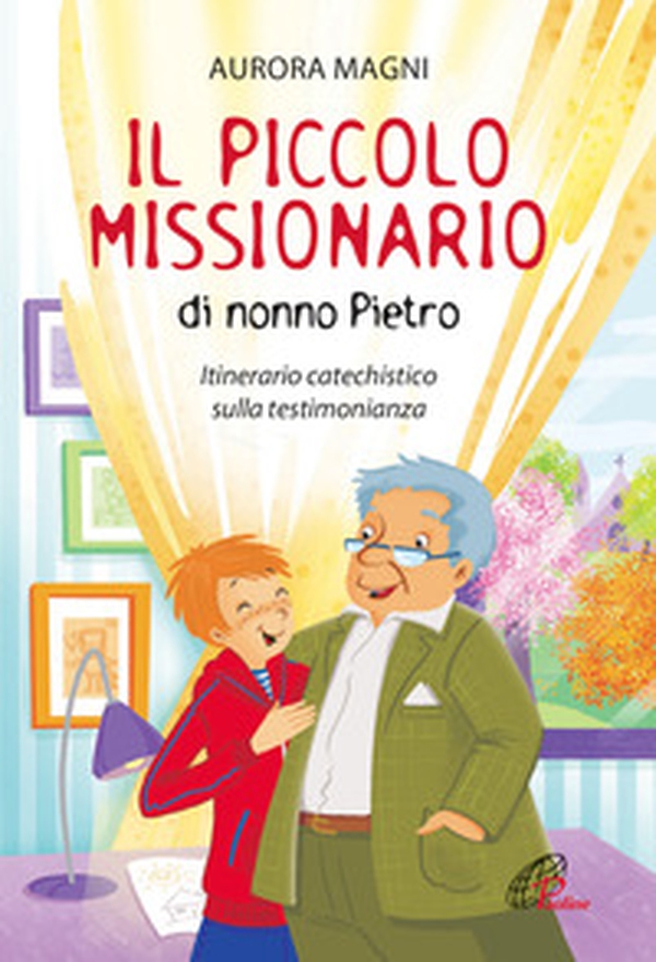 Il piccolo missionario di nonno Pietro. Itinerario catechistico sulla testimonianza - Librerie.coop Il piccolo missionario di nonno Pietro. Itinerario catechistico sulla testimonianza - Librerie.coop