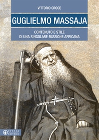 Guglielmo Massaja. Contenuto e stile di una singolare missione africana - Librerie.coop
