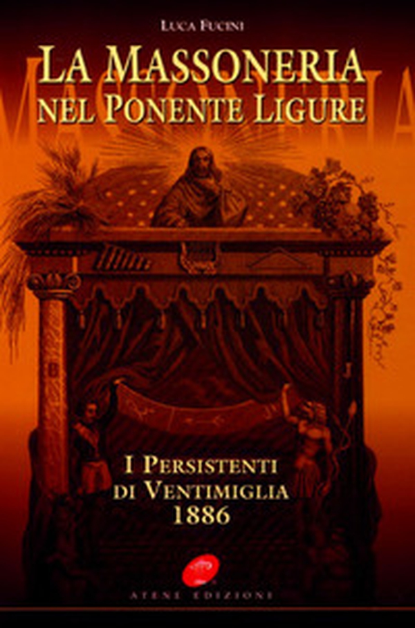 La massoneria nel Ponente ligure. I persistenti di Ventimiglia 1886 - Librerie.coop La massoneria nel Ponente ligure. I persistenti di Ventimiglia 1886 - Librerie.coop