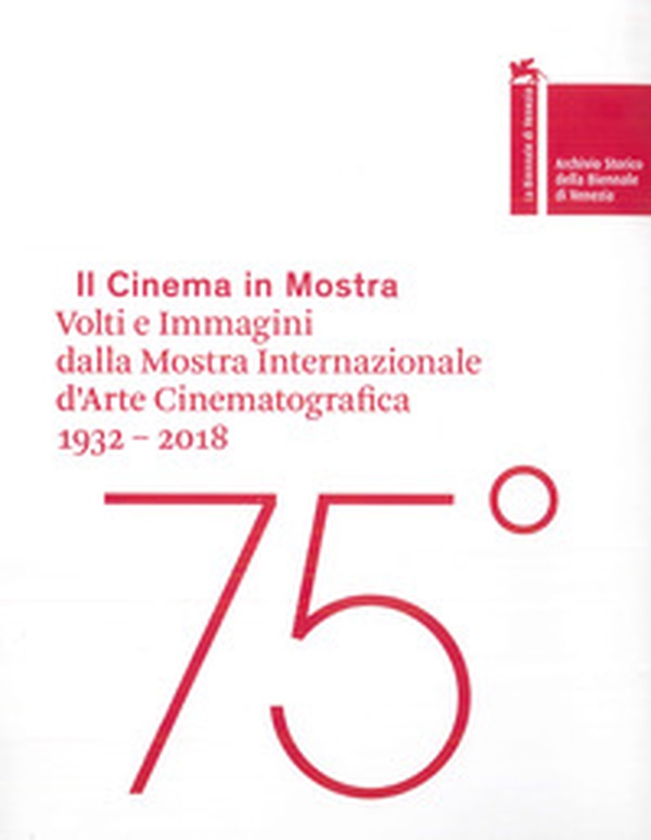 Il cinema in mostra. Volti e immagini dalla Mostra Internazionale d'Arte Cinematografica 1932-2018. Ediz. italiana e inglese - Librerie.coop Il cinema in mostra. Volti e immagini dalla Mostra Internazionale d'Arte Cinematografica 1932-2018. Ediz. italiana e inglese - Librerie.coop