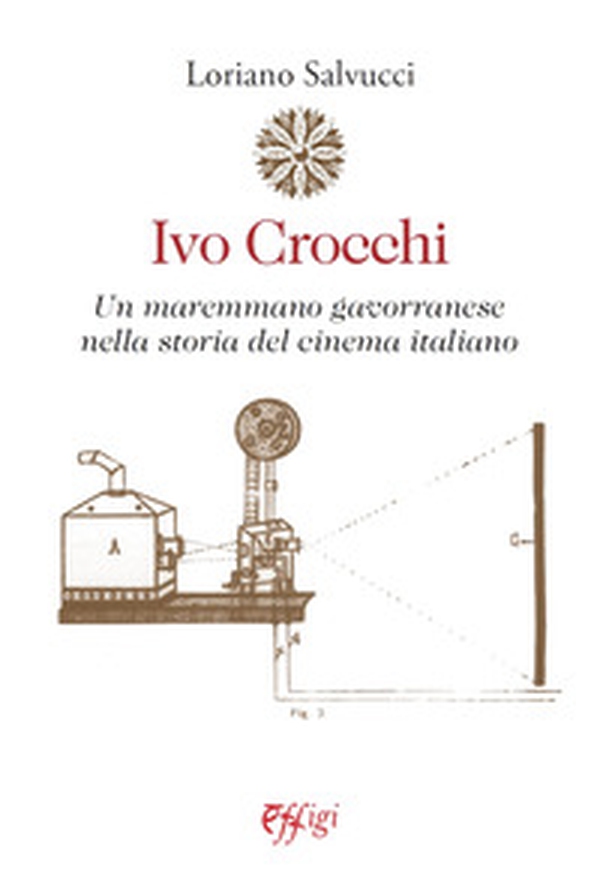 Ivo Crocchi. Un maremmano gavorranese nella storia del cinema italiano - Librerie.coop Ivo Crocchi. Un maremmano gavorranese nella storia del cinema italiano - Librerie.coop