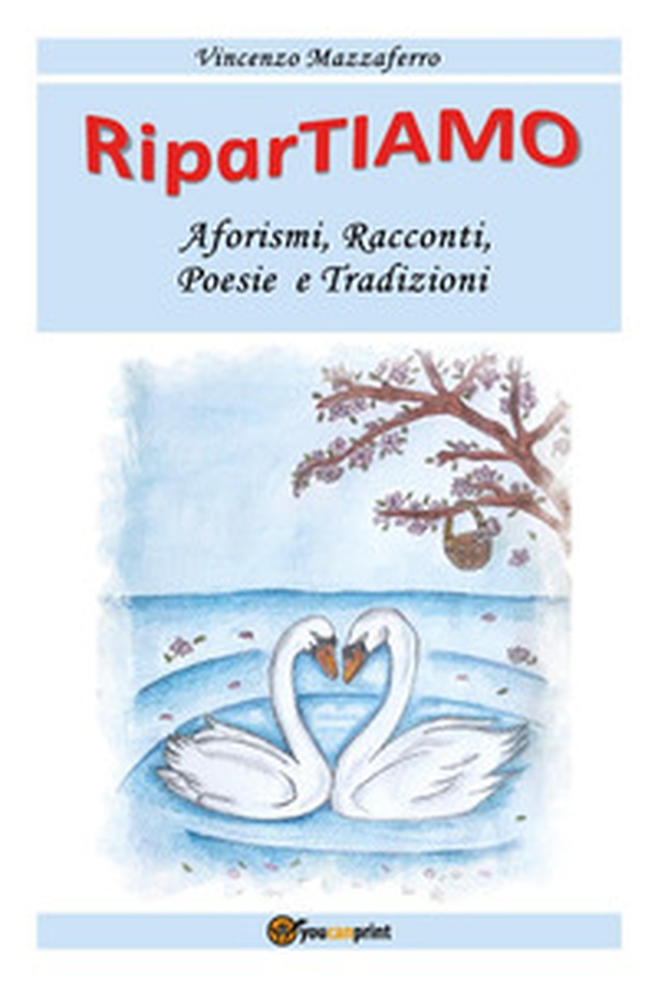 RiparTiamo. Aforismi, racconti, poesie e tradizioni - Librerie.coop RiparTiamo. Aforismi, racconti, poesie e tradizioni - Librerie.coop
