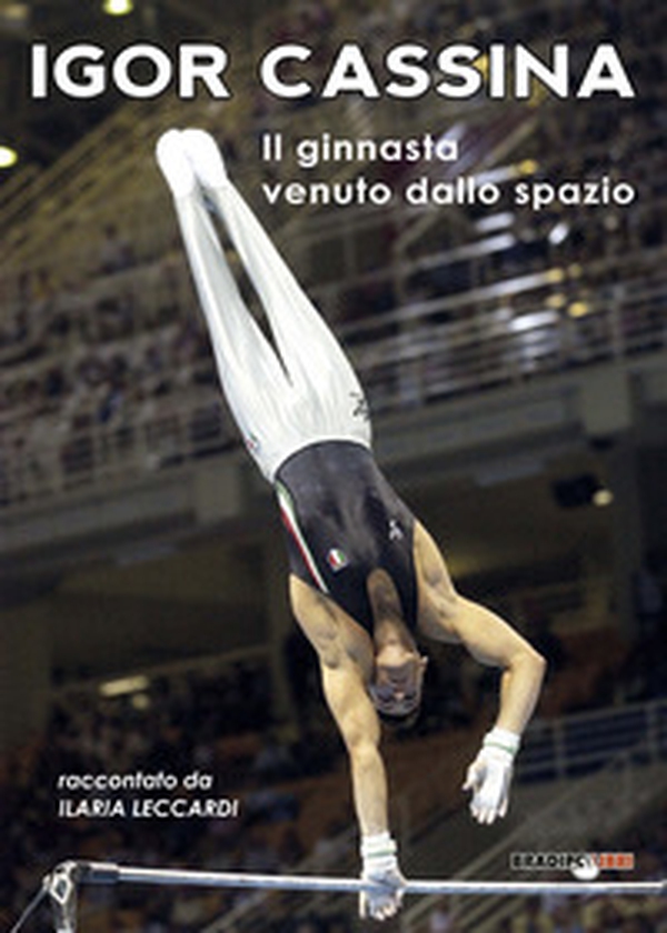 Igor Cassina. Il ginnasta venuto dallo spazio - Librerie.coop Igor Cassina. Il ginnasta venuto dallo spazio - Librerie.coop