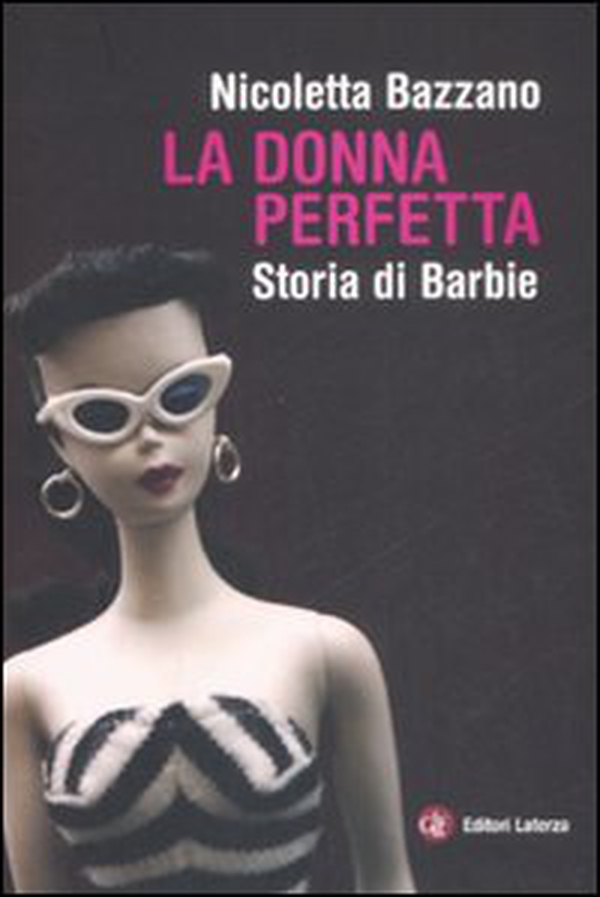 La donna perfetta. Storia di Barbie - Librerie.coop La donna perfetta. Storia di Barbie - Librerie.coop