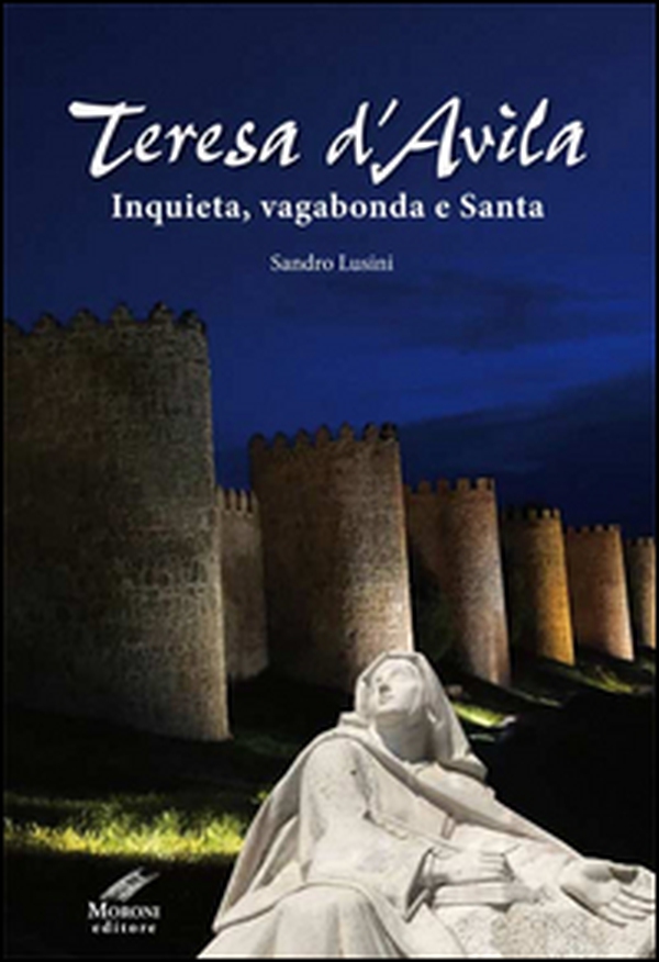 Teresa d'Avila. Inquieta, vagabonda e santa - Librerie.coop Teresa d'Avila. Inquieta, vagabonda e santa - Librerie.coop