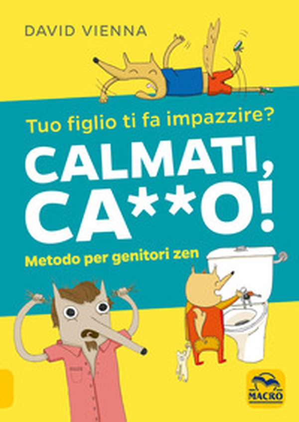 Calmati ca**o! Metodo per genitori zen - Librerie.coop Calmati ca**o! Metodo per genitori zen - Librerie.coop