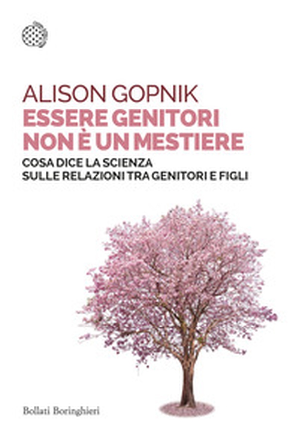 Essere genitori non è un mestiere. Cosa dice la scienza sulle relazioni tra genitori e figli - Librerie.coop Essere genitori non è un mestiere. Cosa dice la scienza sulle relazioni tra genitori e figli - Librerie.coop