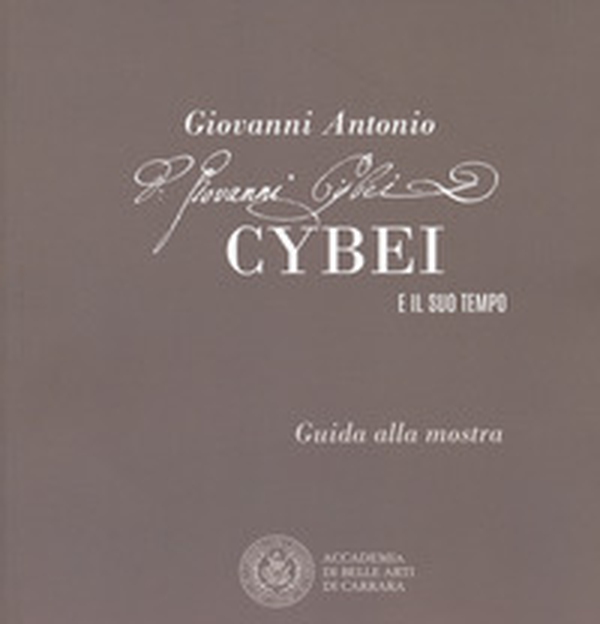 Giovanni Antonio Cybei e il suo tempo. Guida alla mostra. Ediz. italiana e inglese - Librerie.coop Giovanni Antonio Cybei e il suo tempo. Guida alla mostra. Ediz. italiana e inglese - Librerie.coop