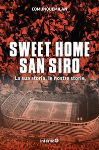 Sweet home San Siro. La sua storia, le nostre storie - Librerie.coop