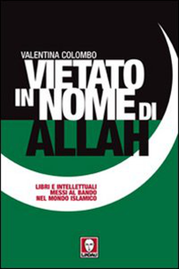 Vietato in nome di Allah. Libri e intellettuali messi al bando nel mondo islamico - Librerie.coop Vietato in nome di Allah. Libri e intellettuali messi al bando nel mondo islamico - Librerie.coop