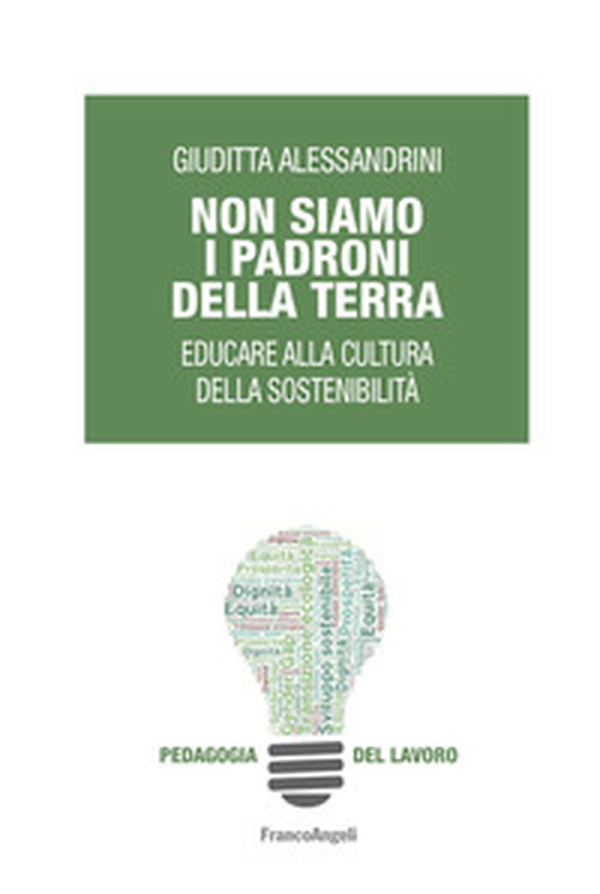 Non siamo i padroni della terra. Educare alla cultura della sostenibilità - Librerie.coop Non siamo i padroni della terra. Educare alla cultura della sostenibilità - Librerie.coop