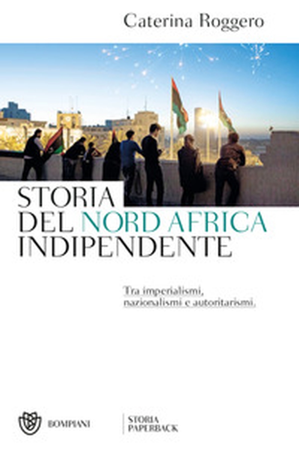 Storia del Nord Africa indipendente. Tra imperialismi, nazionalismi e autoritarismi - Librerie.coop Storia del Nord Africa indipendente. Tra imperialismi, nazionalismi e autoritarismi - Librerie.coop