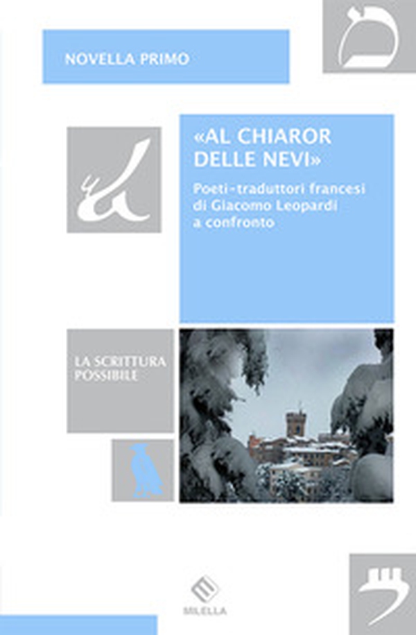 «Al chiaror delle nevi». Poeti-traduttori francesi di Giacomo Leopardi a confronto - Librerie.coop «Al chiaror delle nevi». Poeti-traduttori francesi di Giacomo Leopardi a confronto - Librerie.coop